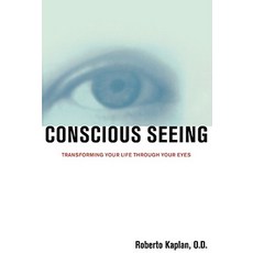 Conscious Seeing: Transforming Your Life Through Your Eyes Paperback, Atria Books
