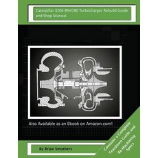 Caterpillar 3204 8n4780 Turbocharger Rebuild Guide and Shop Manual: Garrett Honeywell T04b 408077-0104..., Createspace Independent Publishing Platform