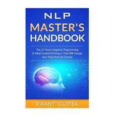 Nlp Master's Handbook: The 21 Neuro Linguistic Programming & Mind Control Techniques That Will Change ..., Createspace Independent Publishing Platform