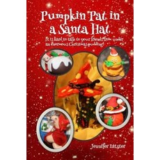 Pumpkin Pat in a Santa Hat: It's Hard to Talk to Your Friends from Under an Enormous Christmas Pudding, Createspace Independent Publishing Platform