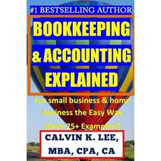 Bookkeeping & Accounting Explained: For Small Business & Home Business the Easy Way (Over 25+ Examples..., Createspace Independent Publishing Platform Createspace Independent Publishing Platform