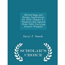 Netted Bugs and Bombs: Implications for 2010: Chapter 8 - Pandora's Box Opened Wide: Uavs Carrying Gen..., Scholar's Choice