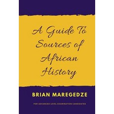 A Guide to Sources of African History: For Advanced Level Examination Candidates Paperback, Createspace Independent Publishing Platform