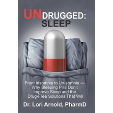 Undrugged: Sleep: From Insomnia to Un-Somnia -- Why Sleeping Pills Dont Improve Sleep and the Drug-Free Solutions That Will Hardcover, Balboa Press