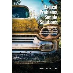 (영문도서) Radical Problems Simple Solutions: How Markets Can Help Fix the Retirement Crisis and Solve ... Paperback, Eco LLC, English, 9798218204372