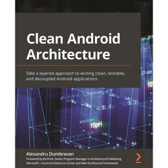 Clean Android Architecture : Take a layered approach to writing clean testable and de..., Packt Publishing