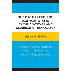The Organization of American States As the Advocate and Guardian of Democracy, Univ Pr of Amer