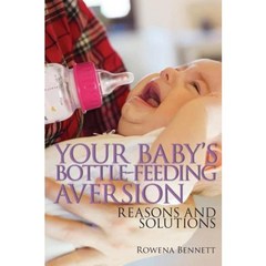 Your Baby's Bottle-Feeding Aversion: Reasons and Solutions Paperback, Createspace Independent Publishing Platform