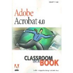 Adobe Acrobat 4.0 : Classroom in a Book (Classroom in a Book), Adobe Acrobat 4.0 : Classroo.., Adobe Creatiive Team(저),Adobe