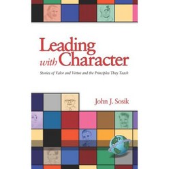 Leading with Character: Stories of Valor and Virtue and the Principles They Teach (Hc) Hardcover, Information Age Publishing