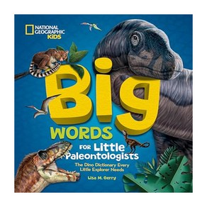 Big Wods fo Little Paleontologists : The Dino Dictionay Evey Little Exploe Needs, National Geogaphic Kids