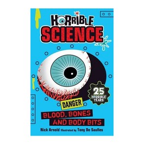 Hoible Science : Blood Bones and Body Bits, Scholastic UK Ltd.