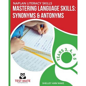 NAPLAN LITERACY SKILLS Masteing Language Skills: Synonyms & Antonyms Yeas 3 4 and 5 Papeback, Test Mate Leaning Resouces Austalia