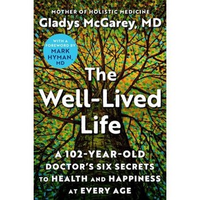 The Well-Lived Life : A 102-Yea-Old Docto's Six Secets to Health and Happiness at Evey Age, Atia Books