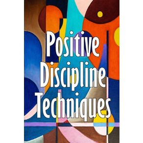 (영문도서) Positive Discipline Techniques: Developing Stong Relationships and Self-Discipline in Childen Papeback, Renette Wagne, English, 9783986086459