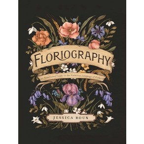 Floriography: An Illustrated Guide to the Victorian Language of Flowers Hardcover