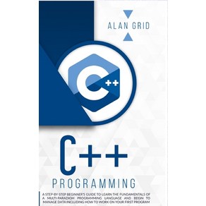 C++ Pogamming: A Step-By-Step Beginne's Guide to Lean the Fundamentals of a Multi-Paadigm Pog... Hadcove, Alan Gid, English, 9781914045233