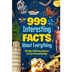 (영문도서) 999 Inteesting Facts About Eveything: 999 Ways to Win Evey Agument (O Lose... Papeback, Independently Published, English, 9798339712190