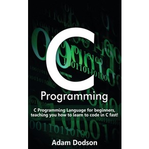 C Pogamming: C Pogamming Language fo beginnes teaching you how to lean to code in C fast! Hadcove, Ingam Publishing