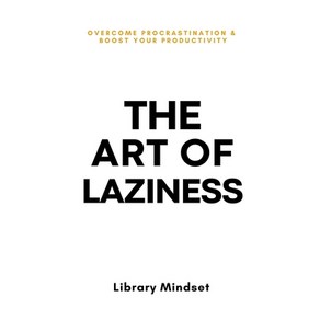 (영문도서) The Art of Laziness: Overcome Procrastination & Improve Your Productivity Paperback