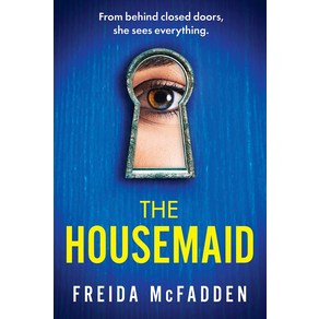 The Housemaid (Book 1):Fom behind closed doos she sees eveything., The Housemaid (Book 1), McFadden, Feida(저), Gand Cental Publishing