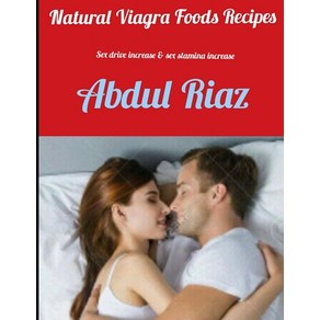 (영문도서) Natural Viagra Foods Recipes: Sex Drive Increase & Sex Stamina Increase Paperback