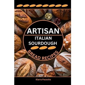 (영문도서) Artisan Italian Sourdough Bread Recipes: Flavors of the Old Country Paperback