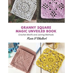 (영문도서) Ganny Squae Magic Unveiled Book: Cochet Motifs and Joining Methods Papeback, Independently Published, English, 9798857369432