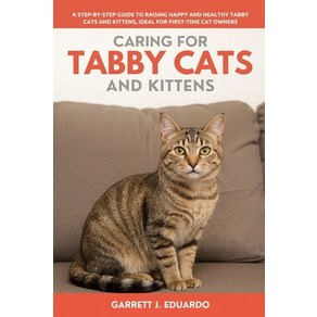 (영문도서)Caring For Tabby Cats And Kitten: A Step-By-Step Guide To Raising Happy And Heal... Paperback, Independently Published, English, 9798294675844