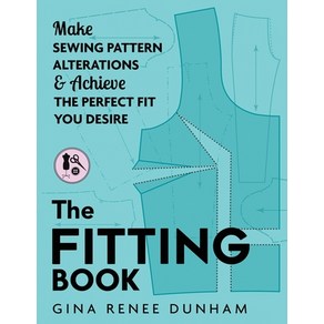 (영문도서) The Fitting Book: Make Sewing Patten Alteations and Achieve the Pefect Fit You Desie Papeback, Gina Renee Designs, English, 9783033083745