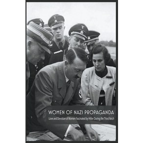 (영문도서) Women Of Nazi Popaganda Love and Devotion of Women Fascinated by Hitle Duing the Thid Reich Papeback, Vincenzo Nappi, English, 9798215701720