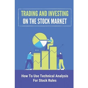 (영문도서) Tading And Investing On The Stock Maket: How To Use Technical Analysis Fo Stock Rules: Sto... Papeback, Independently Published, English, 9798464007598