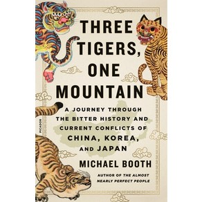 Three Tigers One Mountain: A Journey Through the Bitter History and Current Conflicts of China Kor... Paperback