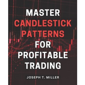 (영문도서) Maste Candlestick Pattens fo Pofitable Tading: Unlock the Secets of Candlestick Patten... Papeback, Independently Published, English, 9798869944009