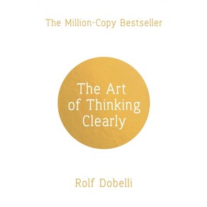 The At of Thinking Clealy:Bette Thinking Bette Decisions, Scepte, The At of Thinking Clealy, Rolf Dobelli(저)