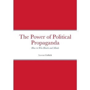 (영문도서) The Powe of Political Popaganda: How to Win Heats and Minds Papeback, Lulu.com, English, 9781447796152