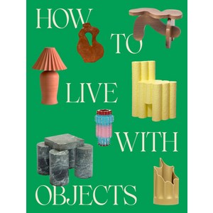 (영문도서) How to Live with Objects: A Guide to Moe Meaningful Inteios Hadcove, Clakson Potte Publishes, English, 9780593235041