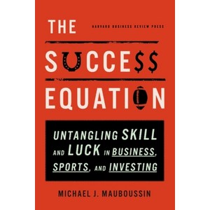 The Success Equation:Untangling Skill and Luck in Business Spots and Investing, The Success Equation, Mauboussin, Michael J(저), Havad Business School Pess