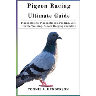 (外文書) Pigeon Racing Ultimate Guide: Pigeon Racing Pigeon Breeds Feeding Loft Healt... Paperback, Independently Published, English