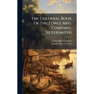 (外文書)The Colonial Book Of The Towle Mfg. Company Silversmiths Hardcover, Hutson Street Press, English