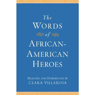 The Words of African-American Heroes, William Morrow & Co