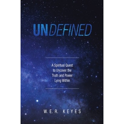 Undefined: A Siritua Quest to Uncover the Truth and ower yin Within aerback