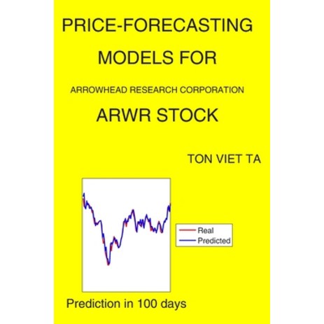 Price-Forecasting Models for Arrowhead Research Corporation ARWR Stock Paperback, Independently Published-추천-상품