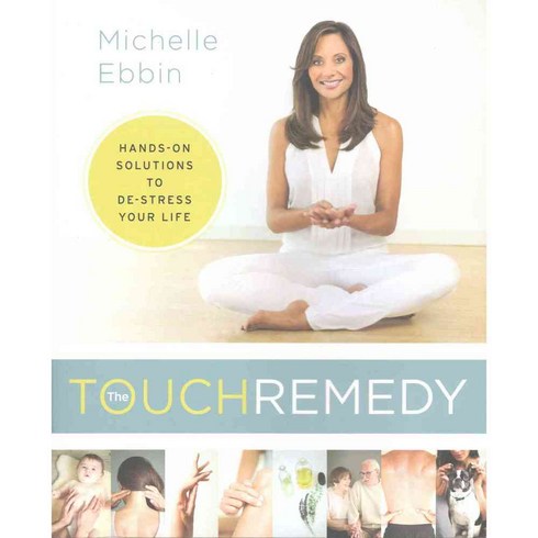 The Touch Remedy: Hands-On Solutions to De-Stress Your Life, Harperelixir