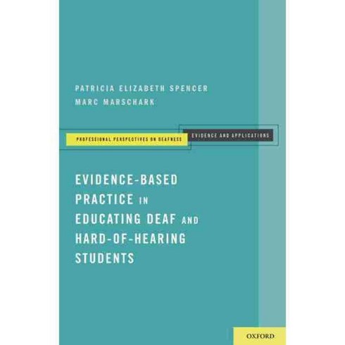Evidence-Based Practice in Educating Deaf and Hard-of-Hearing Students, Oxford Univ Pr