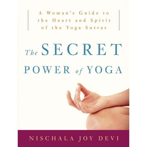 The Secret Power of Yoga: A Woman's Guide to the Heart And Spirit of the Yoga Sutras, Harmony Books