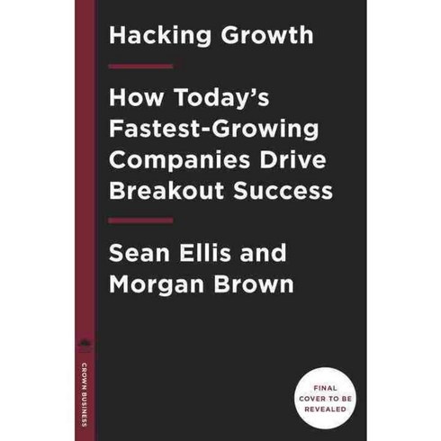 Hacking Growth:How Today's Fastest-Growing Companies Drive Breakout Success, Crown Business