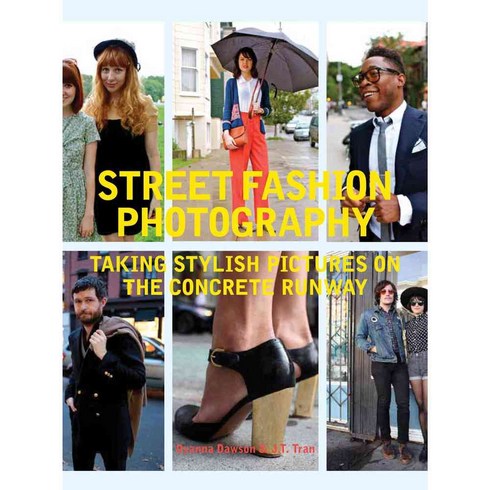 Street Fashion Photography: Taking Stylish Pictures on the Concrete Runway, Chronicle Books Llc