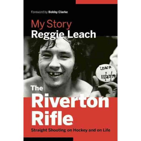 The Riverton Rifle: My Story: Straight Shooting on Hockey and on Life, Greystone Books