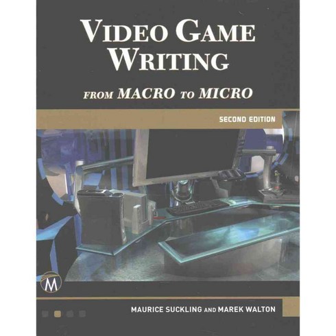 Video Game Writing: From Macro to Micro, Mercury Learning & Information